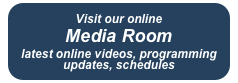 Visit our online
Media Room
latest online videos, programming updates, schedules
